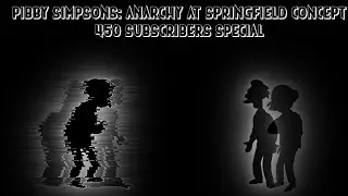 PIBBY SIMPSONS : ANARCHY AT SPRINGFIELD | DEMOTED CONCEPT | 550 SUBSCRIBERS SPECIAL