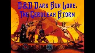 Dungeons & Dragons Dark Sun Lore: The Cerulean Storm