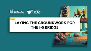 Laying the Groundwork for the I-5 Bridge