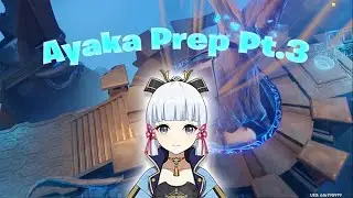 Ayaka Artifact Prep Pt. 3