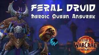TWW Feral Druid Heroic Queen Ansurek POV