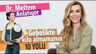 Gebelikte Kilo Almamanın 10 Yolu (Dr. Meltem Anlatıyor)
