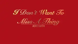 I DON'T WANT TO MISS A THING WITH LYRICS BY AEROSMITH   HD 1080p