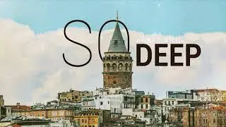 SO DEEP 14 - AHMET KILIC - Organic House & Downtempo Mix