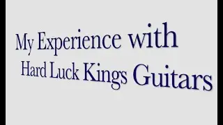 Hard Luck Kings guitars: my experience