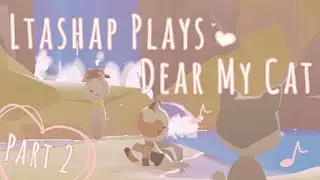Are We In Cat Heaven? | Ltashap Plays - Dear My Cat (Part 2)