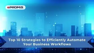 Top 10 Strategies to Efficiently Automate Your Business Workflows