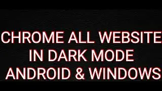 How To Enable Dark Mode All Websites On Google Chrome Android & Windows