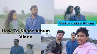 How To Shoot Album Video || Victor Lakra || Local Boy