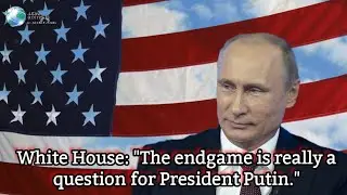 White House: "The endgame is really a question for President Putin."