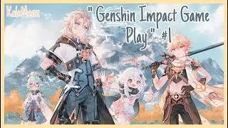 Genshin impact Game play #1 ✨ - [ kalemoon ]