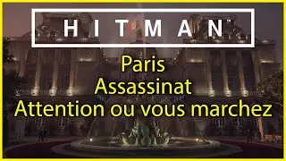 HITMAN - Paris - Assassinat - Attention ou vous marchez