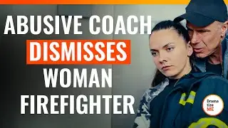 Abusive Coach Dismisses Woman Firefighter | @DramatizeMe.Special