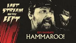 Last Stream on The Left /// September 24th, 2024 - HAMMAROO!