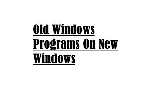 How To Install And Run Old Programs On Windows 10 And 8
