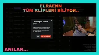 Elraenn Eski Kliplerini İzliyor ve Hepsini Kalıcı Olarak Siliyor. (20.000 Klip Sildi..)
