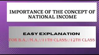 IMPORTANCE OF THE CONCEPT OF NATIONAL INCOME//B.A.//M.A.//11TH CLASS//12TH CLASS