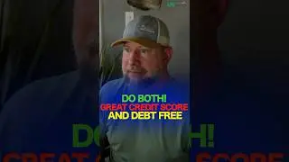 Do Both! Great Credit Score And Debt Free