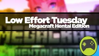 Low Effort Tuesday: MegaCraft Hentai Edition