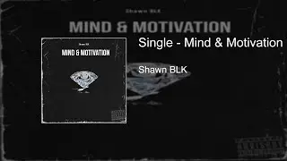 Shawn BLK - Mind & Motivation