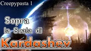 Sopra la Scala di Kardashev - Creepypasta #1