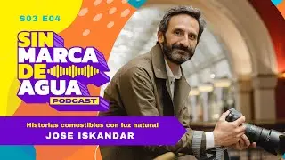 S03 E04 | Historias comestibles con luz natural | JOSE ISKANDAR