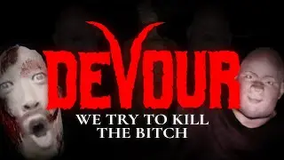 DEVOUR - We try to kill THE BITCH