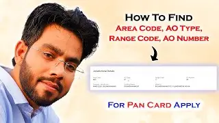 How to Find Area Code, AO Type, Range Code & AO Number for Pan Card Application in a Minute