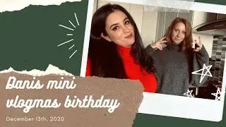 Dani's mini vlogmas birthday adventure