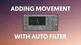 Adding Movement with Auto Filter & LFOs in Ableton Live