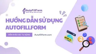 Hướng Dẫn Điền Form Khảo Sát Tự Động Với Autofillform.com – Nhanh, Tiết Kiệm, Hiệu Quả!