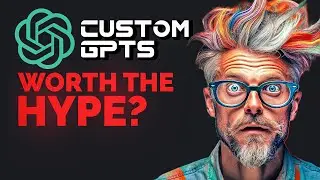 Custom GPTs: Are They Worth the Hype?