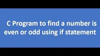 C program to find a number is Even or Odd number using if statement