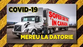 Șofer de TIR în Canada - Covid-19 - Mereu la datorie