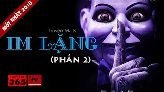 Truyện Ma Kinh Dị Mới Nhất 2018: IM LẶNG P2