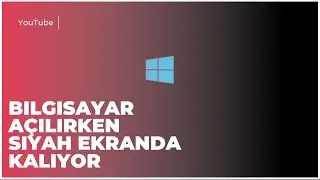 Bilgisayar Açılırken Siyah Ekranda Kalıyor