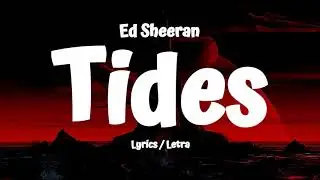 Ed Sheeran - Tides (Letra/Lyrics)