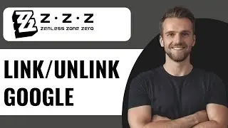 How To Link and Unlink Google Account on Zenless Zone Zero - Full Guide (2024)