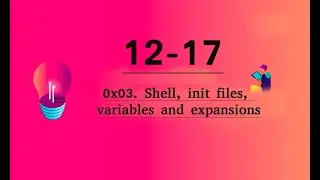 0x03. Shell, init files, variables and expansions 12-17