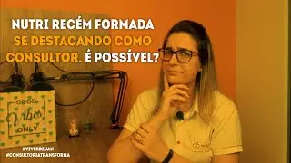 Nutri recém formada se destacando como Consultor. É possível?