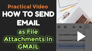 How to send Email as File Attachment in GMAIL | Training Video