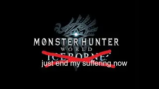 monster hunter iceborne is my favourite type of torture!