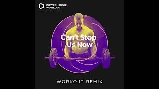 Can't Stop Us Now (Workout Remix) by Power Music Workout