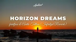 faintface & Anita Tatlow - Horizon Dreams (Infralyd Rework) [ambient cinematic vocal]
