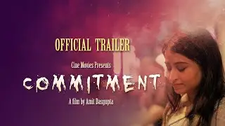 COMMITMENT | BENGALI | SHORT FILM |OFFICIAL TRAILER | CINE MOVIES