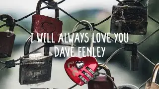 Dave Fenley - I Will Always Love You (Lyrics)