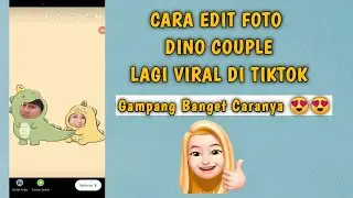 Cara Edit Foto Dino Couple Seperti Yang Viral di Tiktok - Edit Foto Sama Pasangan!