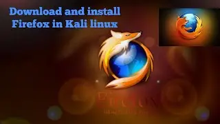 How To Download And Install Firefox On Kali Linux 2018