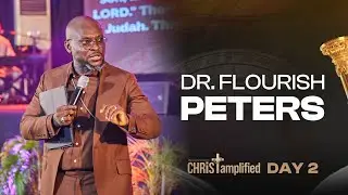 Dr. Flourish Peters - Christ Amplified Word Conference - DAY 2 SERMON
