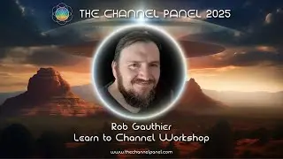 Learn to Channel your Higher Self with Rob Gauthier at the 2025 Channel Panel